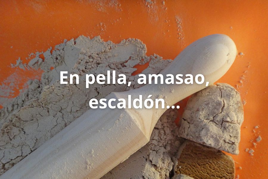 En pella, amasao, escaldón, …